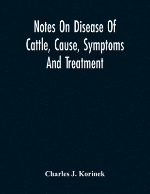 bokomslag Notes On Disease Of Cattle, Cause, Symptoms And Treatment