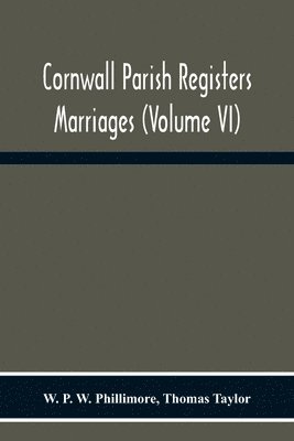 W P W Phillimore - Cornwall Parish Registers. Marriages (Volume Vi), Häftad