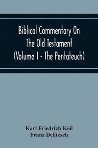 bokomslag Biblical Commentary On The Old Testament (Volume I - The Pentateuch)