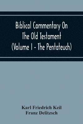 Biblical Commentary On The Old Testament (Volume I - The Pentateuch) 1