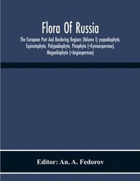 bokomslag Flora Of Russia; The European Part And Bordering Regions (Volume I) Ycopodiophyta, Equisetophyta, Polypodiophyta, Pinophyta (=Gymnospermae), Magnoliophyta (=Angiospermae)