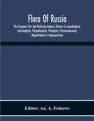 An A Fedorov - Flora Of Russia; The European Part And Bordering Regions (Volume I) Ycopodiophyta, Equisetophyta, Polypodiophyta, Pinophyta (=Gymnospermae), Magnoliophyta (=Angiospermae), Häftad
