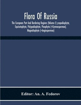 bokomslag Flora Of Russia; The European Part And Bordering Regions (Volume I) Ycopodiophyta, Equisetophyta, Polypodiophyta, Pinophyta (=Gymnospermae), Magnoliophyta (=Angiospermae)