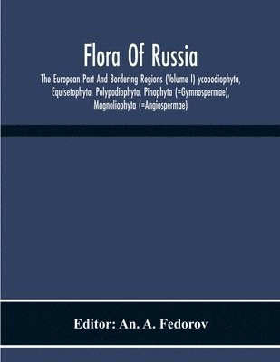 Flora Of Russia; The European Part And Bordering Regions (Volume I) Ycopodiophyta, Equisetophyta, Polypodiophyta, Pinophyta (=Gymnospermae), Magnoliophyta (=Angiospermae) 1
