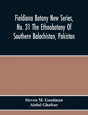 Fieldiana Botany New Series, No. 31 The Ethnobotany Of Southern Balochistan, Pakistan 1