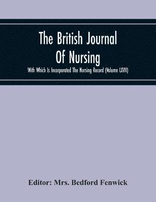British Journal Of Nursing With Which Is Incorporated The Nursing Record (Volume Lxvii)