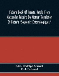 bokomslag Fabre'S Book Of Insects, Retold From Alexander Teixeira De Mattos' Translation Of Fabre'S 'Souvenirs Entomologiques,'