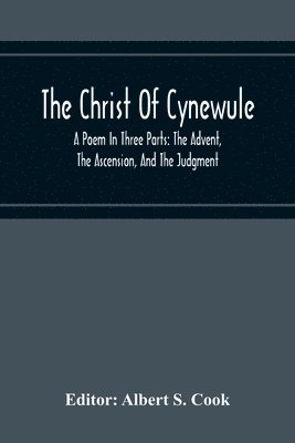 Christ Of Cynewule; A Poem In Three Parts