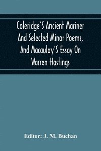 bokomslag Coleridge'S Ancient Mariner And Selected Minor Poems, And Macaulay'S Essay On Warren Hastings