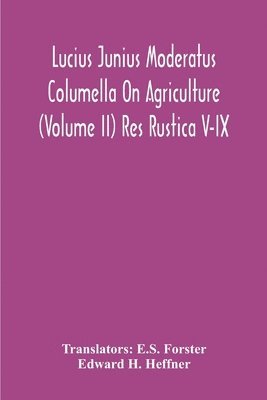 Lucius Junius Moderatus Columella On Agriculture (Volume Ii) Res Rustica V-Ix 1