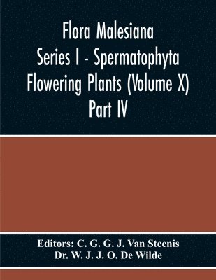 Flora Malesiana Series I - Spermatophyta Flowering Plants (Volume X) Part Iv 1