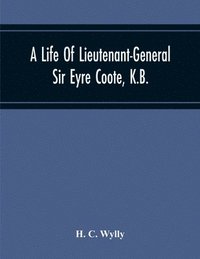 bokomslag A Life Of Lieutenant-General Sir Eyre Coote, K.B.