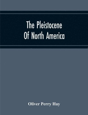 The Pleistocene Of North America And Its Vertebrated Animals Form The States East Of The Mississippi River And Form The Canadian Provinces East Of Longitude 95 1