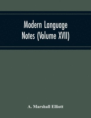 Modern Language Notes (Volume Xvii) 1