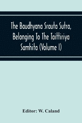 bokomslag The Baudhyana Srauta Sutra, Belonging To The Taittiriya Samhita (Volume I)