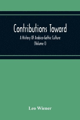 bokomslag Contributions Toward A History Of Arabico-Gothic Culture (Volume I)