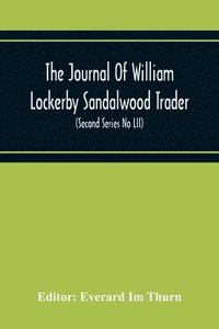 bokomslag The Journal Of William Lockerby Sandalwood Trader The Fijian Islands During The Years 1808-1809 (Second Series No Lii)
