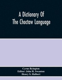 bokomslag A Dictionary Of The Choctaw Language