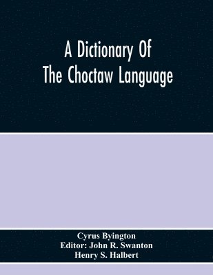 A Dictionary Of The Choctaw Language 1