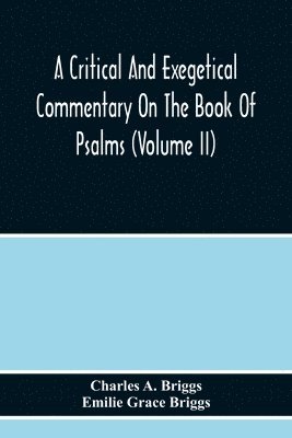 Charles A Briggs, Emilie Grace Briggs, Charles A. Briggs - Critical And Exegetical Commentary On The Book Of Psalms (Volume Ii), Häftad