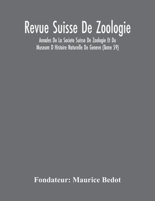 Revue Suisse De Zoologie; Annales De La Societe Suisse De Zoologie Et Du Museum D Histoire Naturelle De Geneve (Tome 59) 1