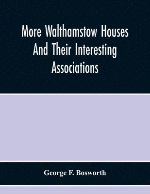 More Walthamstow Houses And Their Interesting Associations 1