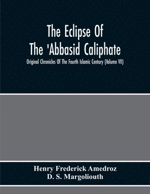 bokomslag The Eclipse Of The 'Abbasid Caliphate; Original Chronicles Of The Fourth Islamic Century (Volume Vii)