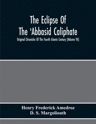 Eclipse Of The 'Abbasid Caliphate; Original Chronicles Of The Fourth Islamic Century (Volume Vii)