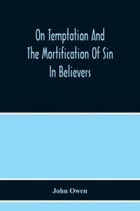 bokomslag On Temptation And The Mortification Of Sin In Believers