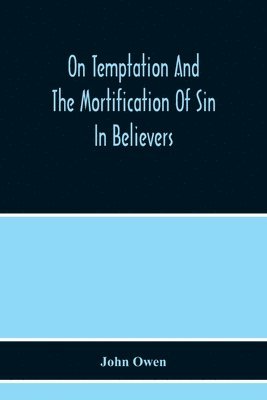 John Owen - On Temptation And The Mortification Of Sin In Believers, Häftad