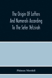 bokomslag The Origin Of Letters And Numerals According To The Sefer Yetzirah