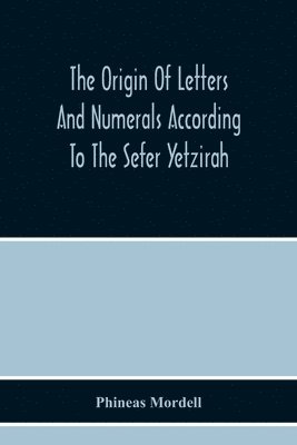 bokomslag The Origin Of Letters And Numerals According To The Sefer Yetzirah