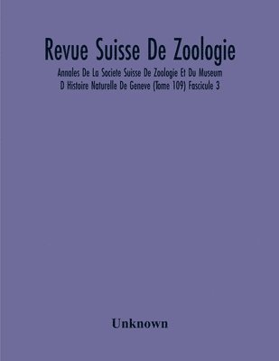 bokomslag Revue Suisse De Zoologie; Annales De La Societe Suisse De Zoologie Et Du Museum D Histoire Naturelle De Geneve (Tome 109) Fascicule 3