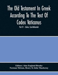 bokomslag The Old Testament In Greek According To The Text Of Codex Vaticanus, Supplemented From Other Uncial Manuscripts, With A Critical Apparatus Containing The Variants Of The Chief Ancient Authorities For