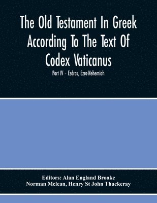 Old Testament In Greek According To The Text Of Codex Vaticanus, Supplemented From Other Uncial Manuscripts, With A Critical Apparatus Containing The Variants Of The Chief Ancient Authorities For The Text Of The Septuagintvolume Ii - The Later Historical B