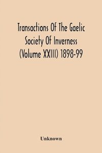 bokomslag Transactions Of The Gaelic Society Of Inverness (Volume Xxiii) 1898-99