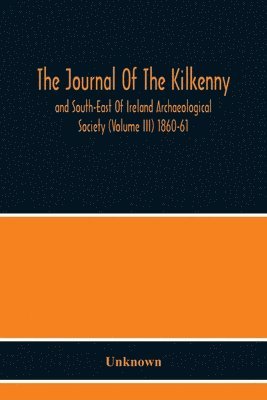 bokomslag Journal Of The Kilkenny And South-East Of Ireland Archaeological Society (Volume Iii) 1860-61