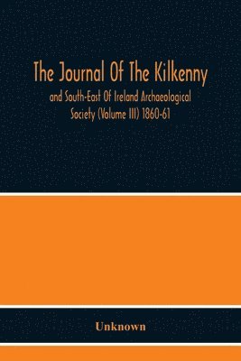 bokomslag The Journal Of The Kilkenny And South-East Of Ireland Archaeological Society (Volume Iii) 1860-61