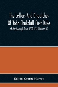 bokomslag The Letters And Dispatches Of John Chukchill First Duke Of Maryborough From 1702-1712 (Volume Iv)