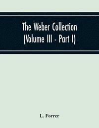 bokomslag The Weber Collection (Volume Iii - Part I) Greek Coins Asia Bosporus - Colchis - Pontus - Paphlagonia Bythynia - Mysia - Troas - Aeolis - Lesbos Loxia Caria - Lydia