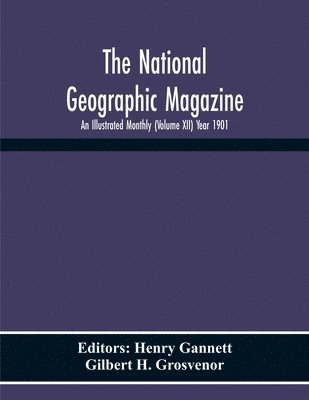 bokomslag The National Geographic Magazine; An Illustrated Monthly (Volume Xii) Year 1901