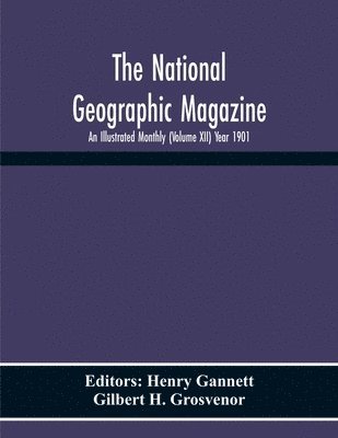 The National Geographic Magazine; An Illustrated Monthly (Volume Xii) Year 1901 1