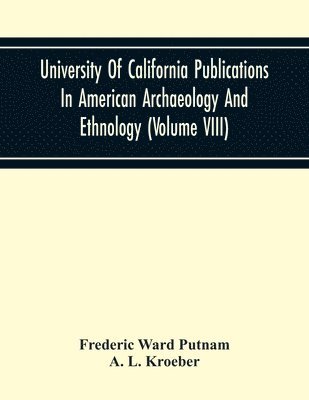 University Of California Publications In American Archaeology And Ethnology (Volume Viii) 1