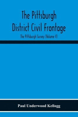 bokomslag Pittsburgh District Civil Frontage; The Pittsburgh Survey (Volume V)