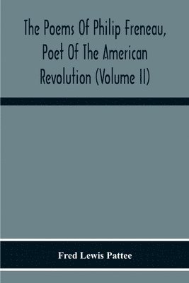 Fred Lewis Pattee - Poems Of Philip Freneau, Poet Of The American Revolution (Volume Ii), Häftad