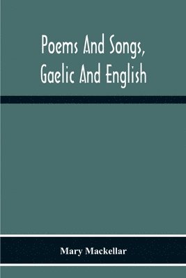 Mary Mackellar - Poems And Songs, Gaelic And English, Häftad