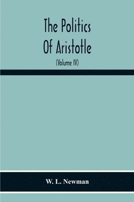 bokomslag Politics Of Aristotle; With An Introduction, Two Prefatory Essays And Notes Critical And Explanatory (Volume Iv) Essay On Constitutions Books Vi-Viii Text And Notes