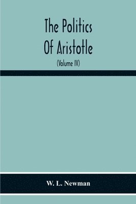 bokomslag The Politics Of Aristotle; With An Introduction, Two Prefatory Essays And Notes Critical And Explanatory (Volume Iv) Essay On Constitutions Books Vi-Viii Text And Notes