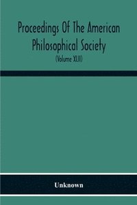 bokomslag Proceedings Of The American Philosophical Society; Held At Philadelphia For Promoting Useful Knowledge (Volume Xlii)