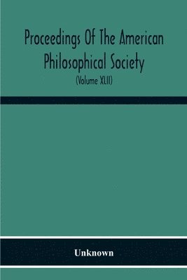 bokomslag Proceedings Of The American Philosophical Society; Held At Philadelphia For Promoting Useful Knowledge (Volume Xlii)